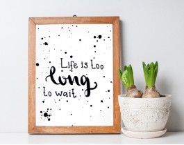 Life Is Too Short To Wait