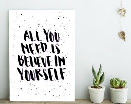 All You Need Is Believe In Yourself