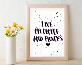 Live On Coffee And Flowers