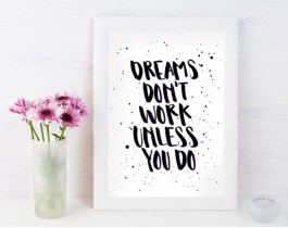 Dreams Don't Work Unless You Do